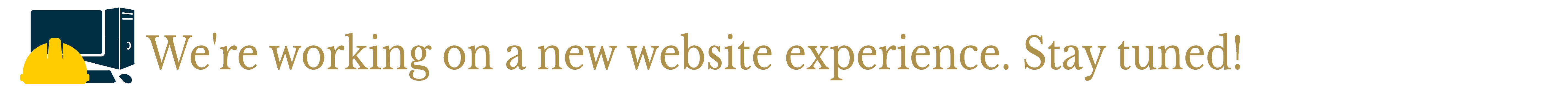 We're working on anew website experience.  Stay tuned!